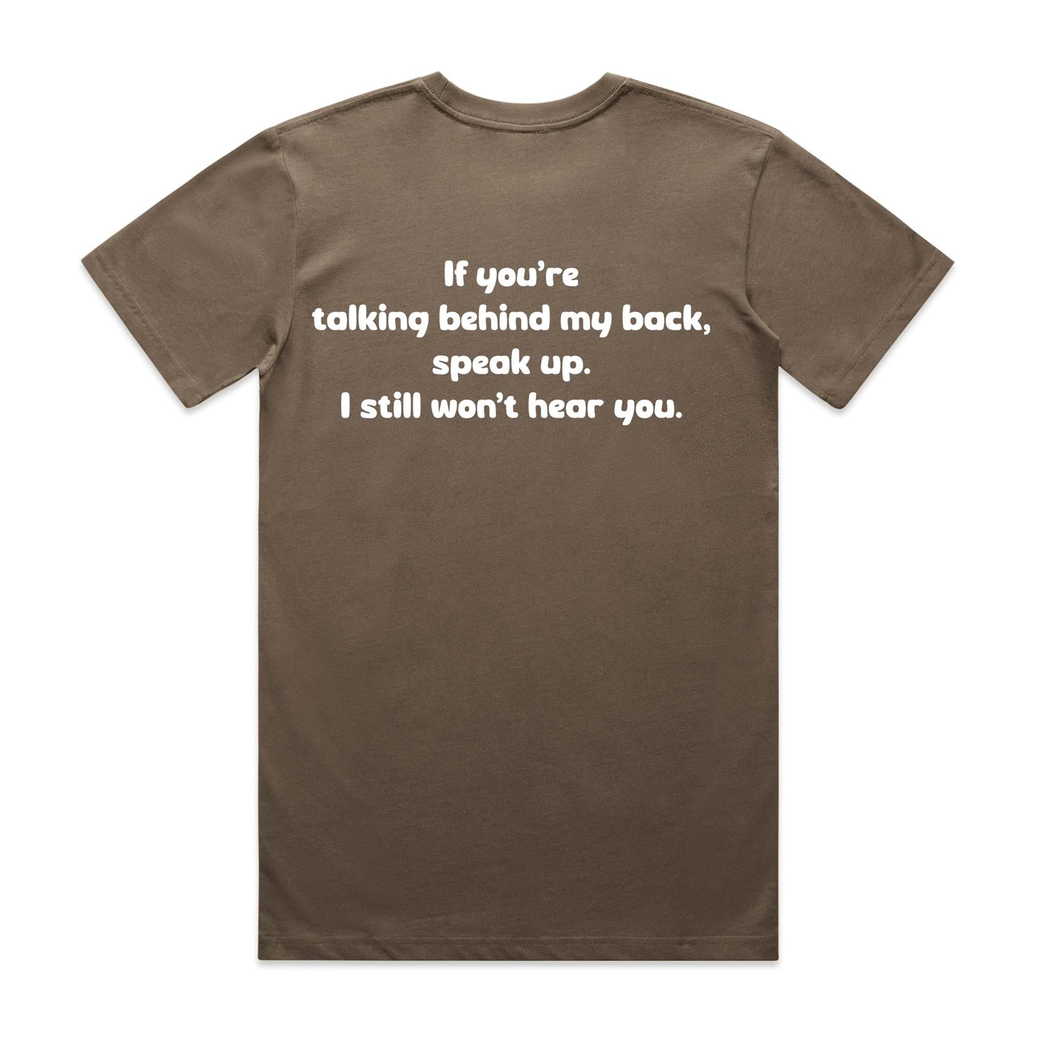 "If you talking behind my back, speak up" Tee (100% Organic Cotton) Dark colour