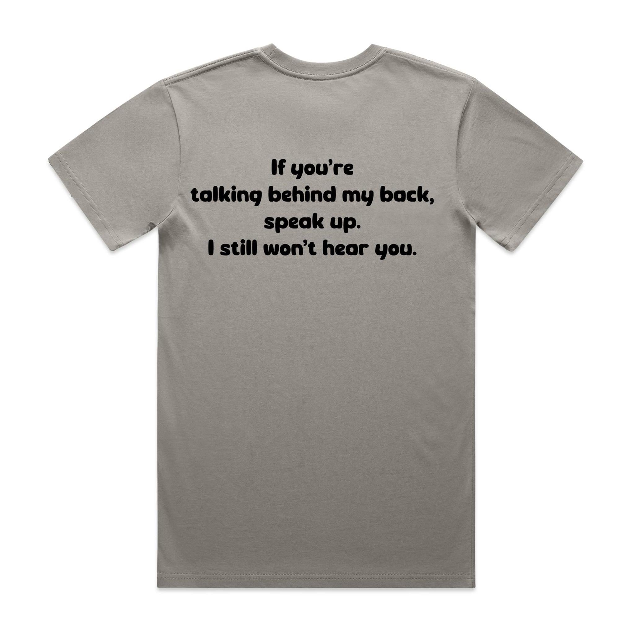 "If you talking behind my back, speak up" Tee (100% Organic Cotton) Light colour