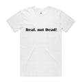 "Deaf, Not Dead!" Tee (100% Organic Cotton) Light Colour