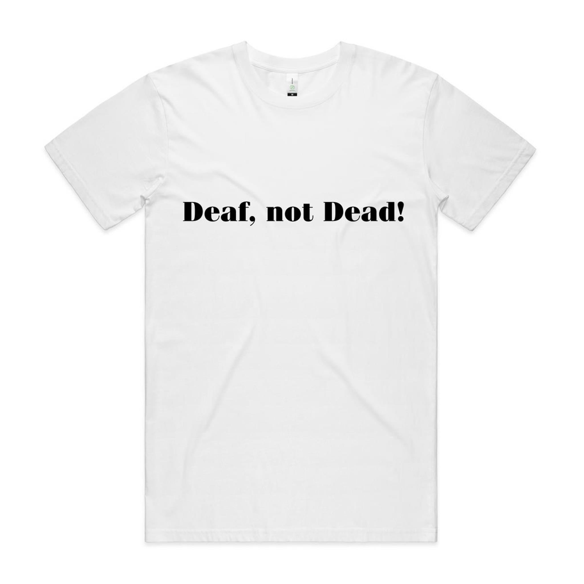 "Deaf, Not Dead!" Tee (100% Organic Cotton) Light Colour