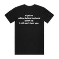 "If you talking behind my back, speak up" Tee (100% Organic Cotton) Dark colour