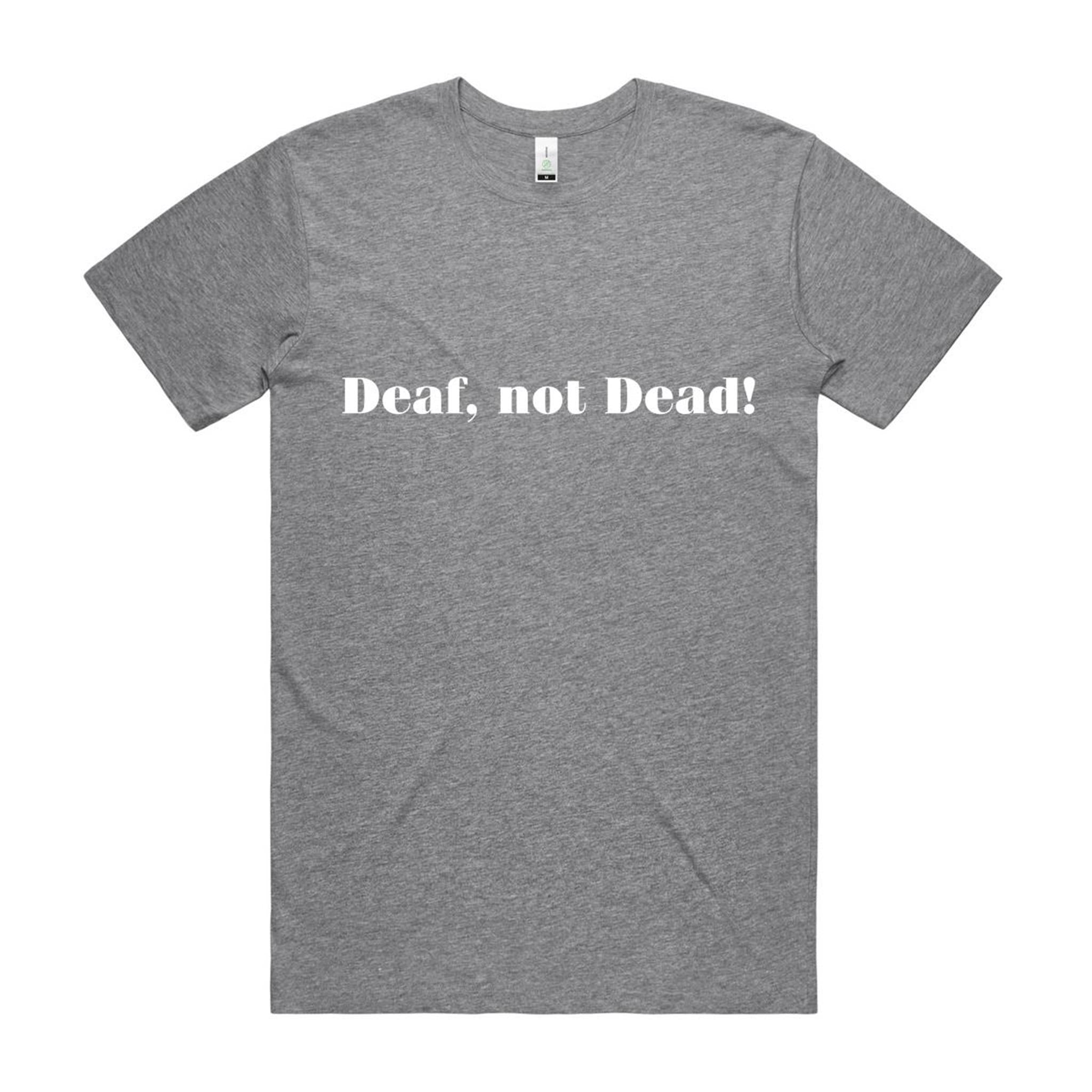 "Deaf, Not Dead!" Tee (100% Organic Cotton) Dark Colour