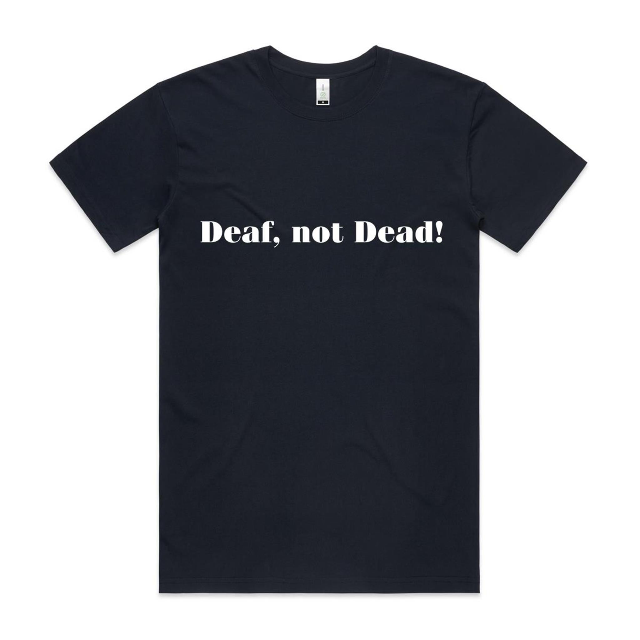 "Deaf, Not Dead!" Tee (100% Organic Cotton) Dark Colour