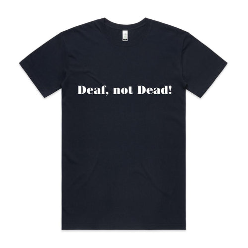 "Deaf, Not Dead!" Tee (100% Organic Cotton) Dark Colour