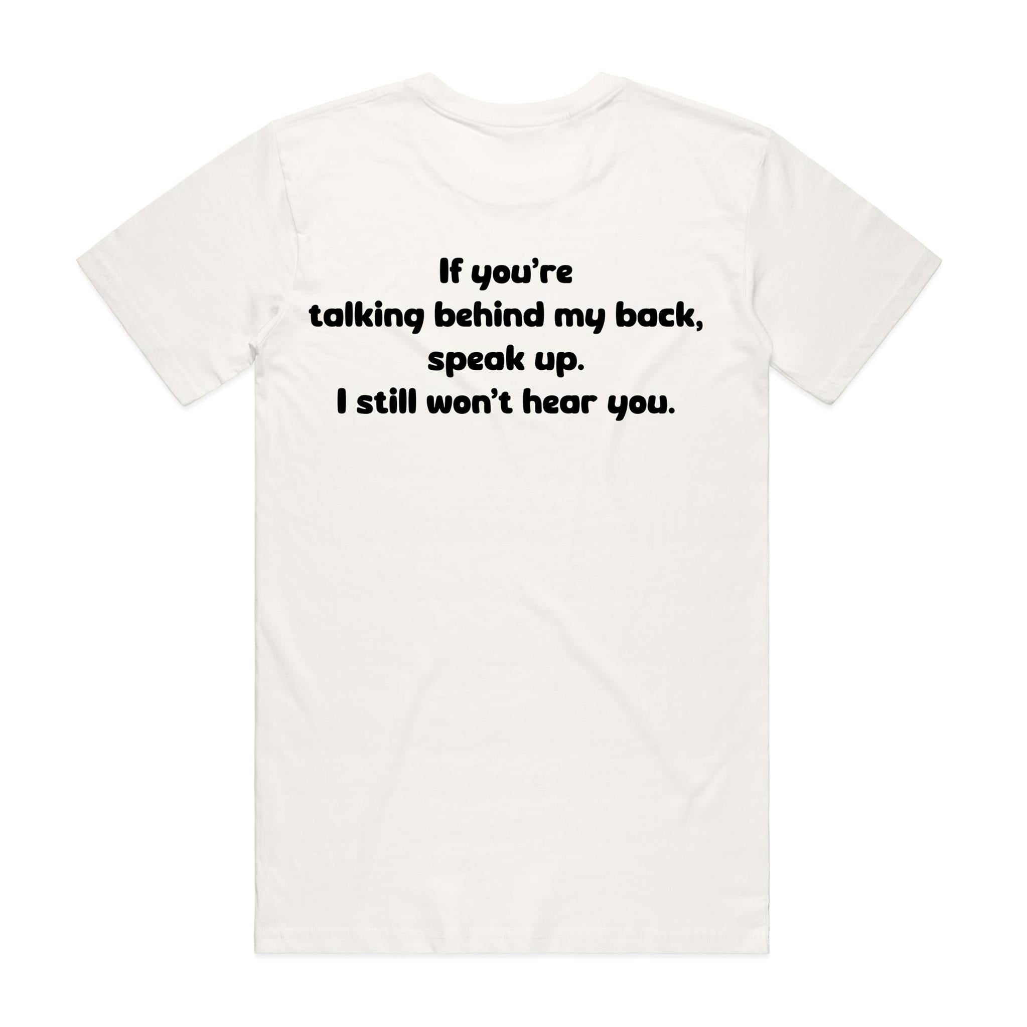 "If you talking behind my back, speak up" Tee (100% Organic Cotton) Light colour